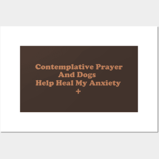 Contemplative Prayer and Dogs Help Heal My Anxiety Posters and Art